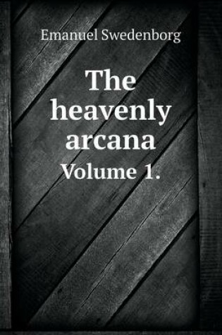 Cover of The heavenly arcana Volume 1.