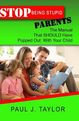 Book cover for Stop Being Stupid Parents