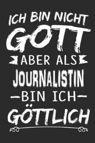 Cover of Ich bin nicht Gott aber als Journalistin bin ich goettlich