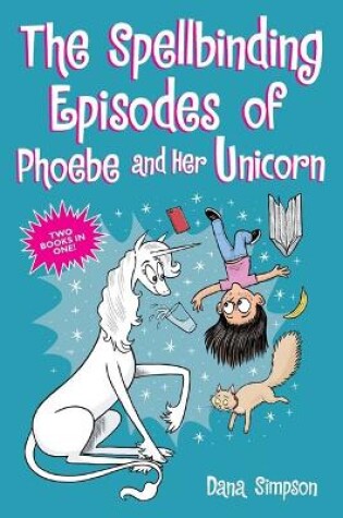 Cover of The Spellbinding Episodes of Phoebe and Her Unicorn
