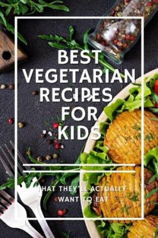 Cover of Best Vegetarian Recipes For Kids