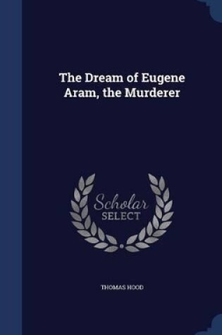 Cover of The Dream of Eugene Aram, the Murderer