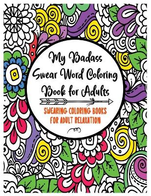 Book cover for My Badass Swear Word Coloring Book for Adults