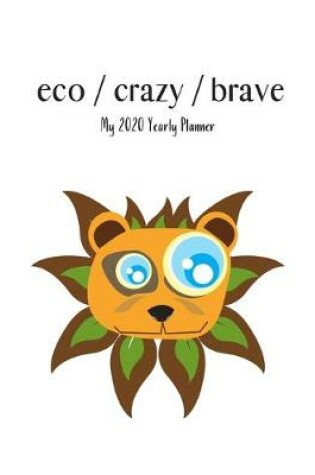 Cover of eco / crazy / brave - My 2020 Yearly planner