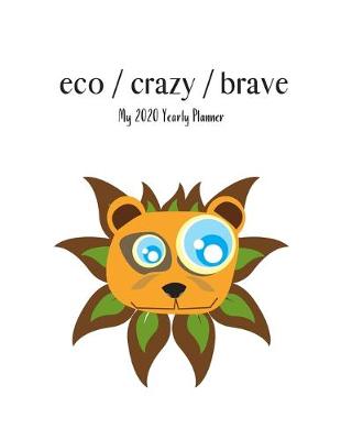 Book cover for eco / crazy / brave - My 2020 Yearly planner