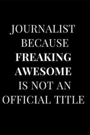 Cover of Journalist Because Freaking Awesome Is Not an Official Title