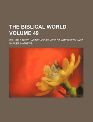 Book cover for The Biblical World Volume 49