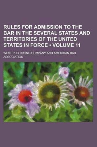 Cover of Rules for Admission to the Bar in the Several States and Territories of the United States in Force (Volume 11)