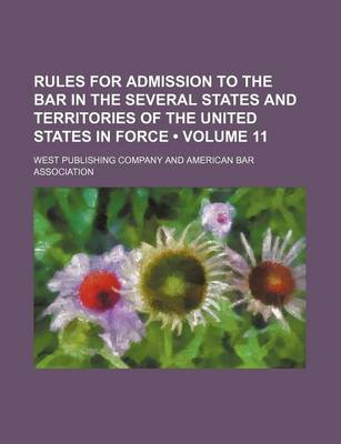 Book cover for Rules for Admission to the Bar in the Several States and Territories of the United States in Force (Volume 11)