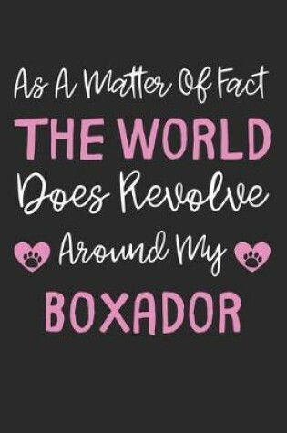Cover of As A Matter Of Fact The World Does Revolve Around My Boxador