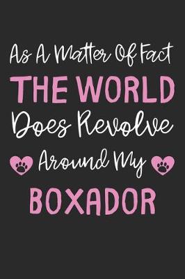Book cover for As A Matter Of Fact The World Does Revolve Around My Boxador