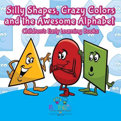 Book cover for Silly Shapes, Crazy Colors and the Awesome Alphabet - Children's Early Learning Books