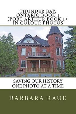 Book cover for Thunder Bay, Ontario Book 1 (Port Arthur Book 1), in Colour Photos