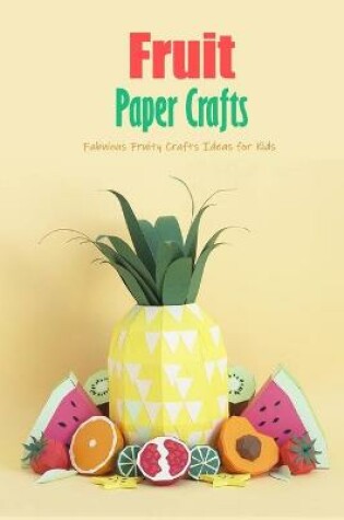 Cover of Fruit Paper Crafts