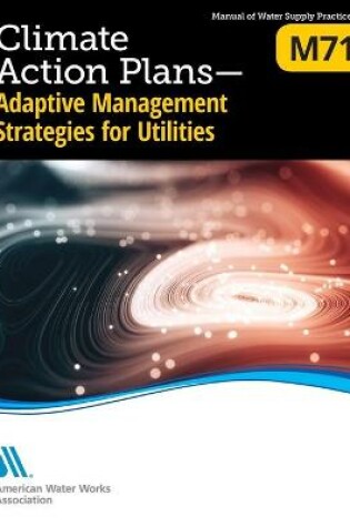 Cover of M71 Climate Action Plans - Adaptive Management Strategies for Utilities