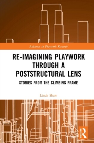 Cover of Re-imagining Playwork through a Poststructural Lens