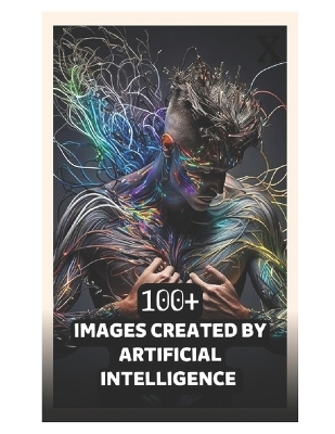 Book cover for 100 + Images Created by Artificial Intelligence 10