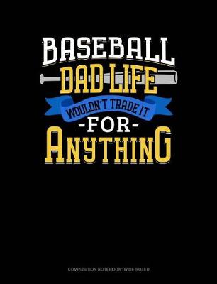 Cover of Baseball Dad Life Wouldn't Trade It for Anything