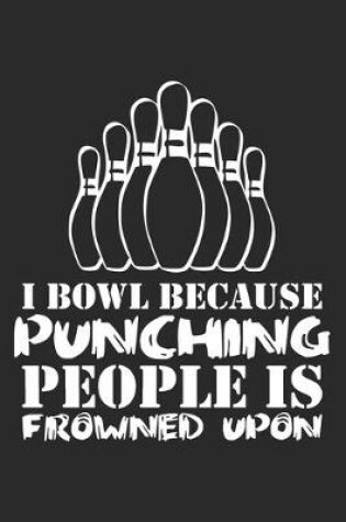 Cover of I Bowl Because Punching People Is Frowned Upon