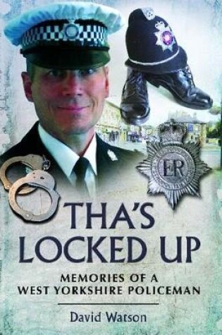Cover of Tha's Locked Up: Memories of a West Yorkshire Policeman