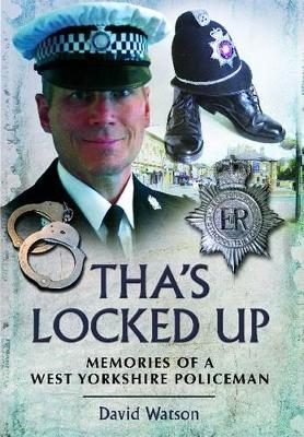 Book cover for Tha's Locked Up: Memories of a West Yorkshire Policeman