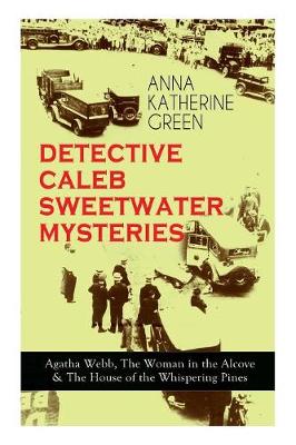 Book cover for DETECTIVE CALEB SWEETWATER MYSTERIES - Agatha Webb, The Woman in the Alcove & The House of the Whispering Pines