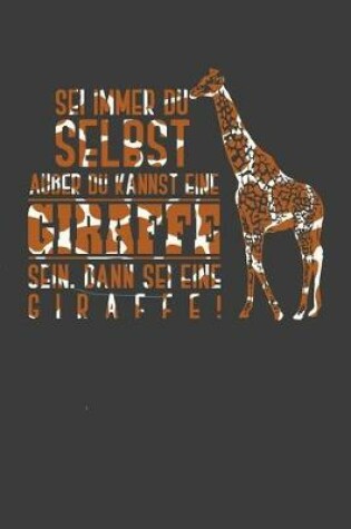 Cover of Sei immer du selbst außer du kann eine Giraffe sein, dann sei eine Giraffe!