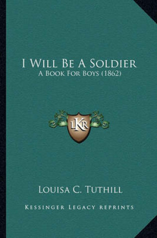 Cover of I Will Be a Soldier I Will Be a Soldier