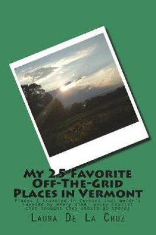Cover of My 25 Favorite Off-The-Grid Places in Vermont