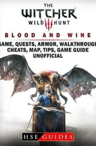 Cover of The Witcher 3 Blood and Wine Game, Quests, Armor, Walkthrough, Cheats, Map, Tips, Game Guide Unofficial