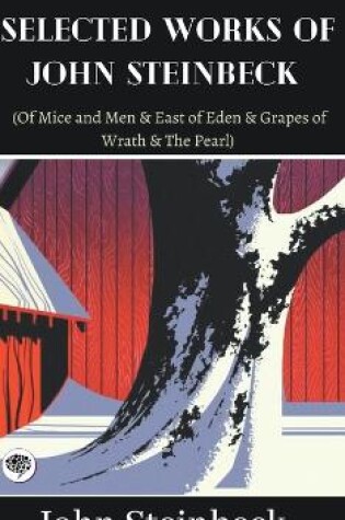 Cover of Selected Works of John Steinbeck (Of Mice and Men & East of Eden & Grapes of Wrath & The Pearl)