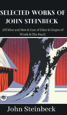 Book cover for Selected Works of John Steinbeck (Of Mice and Men & East of Eden & Grapes of Wrath & The Pearl)
