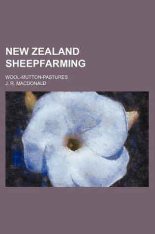 Cover of New Zealand Sheepfarming; Wool-Mutton-Pastures