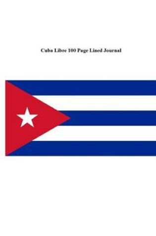 Cover of Cuba Libre 100 Page Lined Journal