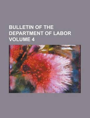 Book cover for Bulletin of the Department of Labor Volume 4