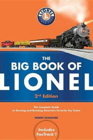 Cover of Big Book of Lionel, The: The Complete Guide to Owning and Running America's Favorite Toy Trains, Second Edition