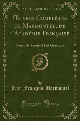 Book cover for Oeuvres Complètes de Marmontel, de l'Académie Française, Vol. 5