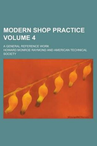 Cover of Modern Shop Practice; A General Reference Work Volume 4