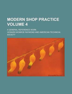 Book cover for Modern Shop Practice; A General Reference Work Volume 4