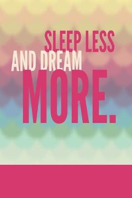 Book cover for Sleep Less And Dream More