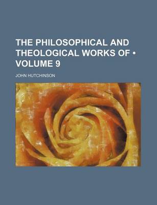 Book cover for The Philosophical and Theological Works of (Volume 9)