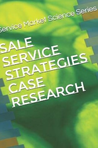 Cover of Sale Service Strategies Case Research