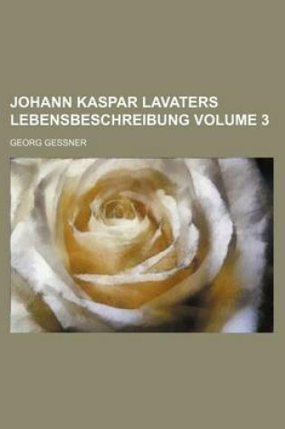 Cover of Johann Kaspar Lavaters Lebensbeschreibung Volume 3