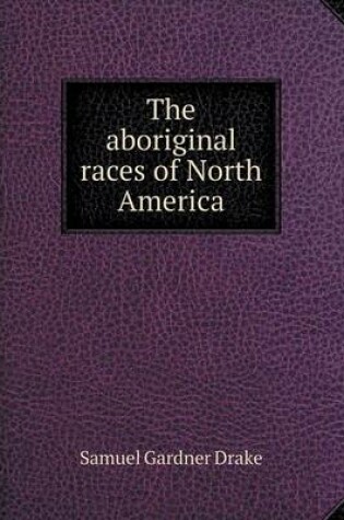 Cover of The aboriginal races of North America