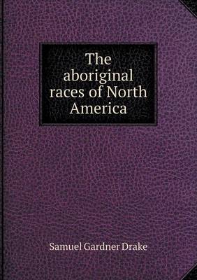 Book cover for The aboriginal races of North America