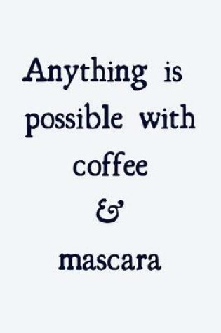 Cover of Anything is possible with coffee and mascara