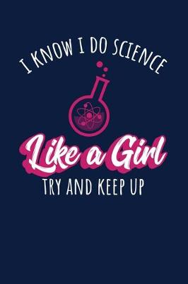 Book cover for I Know I Do Science Like A Girl Try And Keep Up