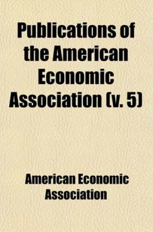 Cover of Publications of the American Economic Association Volume 5