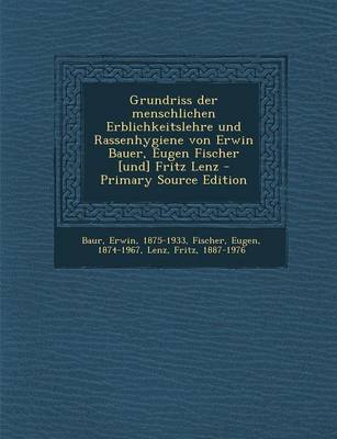 Book cover for Grundriss Der Menschlichen Erblichkeitslehre Und Rassenhygiene Von Erwin Bauer, Eugen Fischer [Und] Fritz Lenz - Primary Source Edition