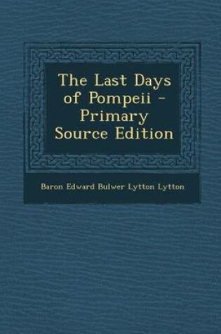 Cover of The Last Days of Pompeii - Primary Source Edition